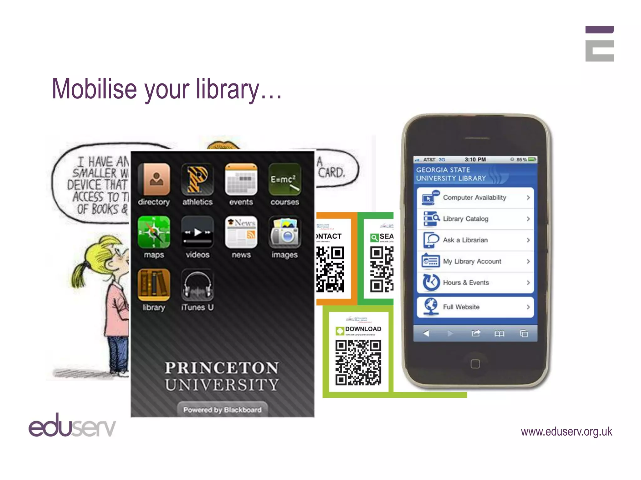 Mobilise your library…




                         www.eduserv.org.uk
 