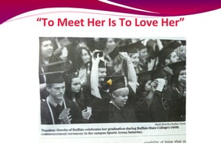 “To Meet Her Is To Love Her”
 