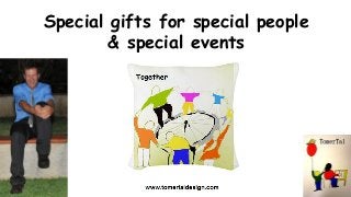 Special gifts for special people
& special events
 