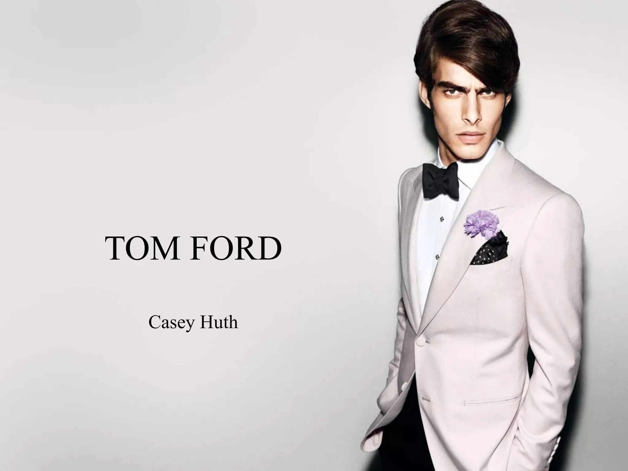 TOM FORD
Casey Huth