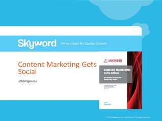 Content Marketing Gets
Social

© 2013 Skyword Inc, Confidential. All rights reserved.

 