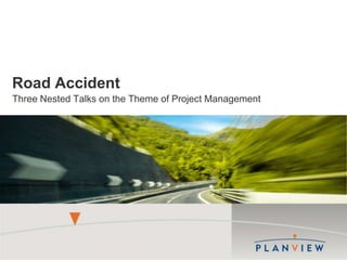 Road Accident Three Nested Talks on the Theme of Project Management 