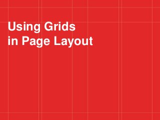 Using Grids in Page Design 1
Using Grids
in Page Layout
 