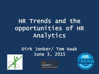 Title
HR Trends and the
opportunities of HR
Analytics
Dirk Jonker/ Tom Haak
June 3, 2015
 