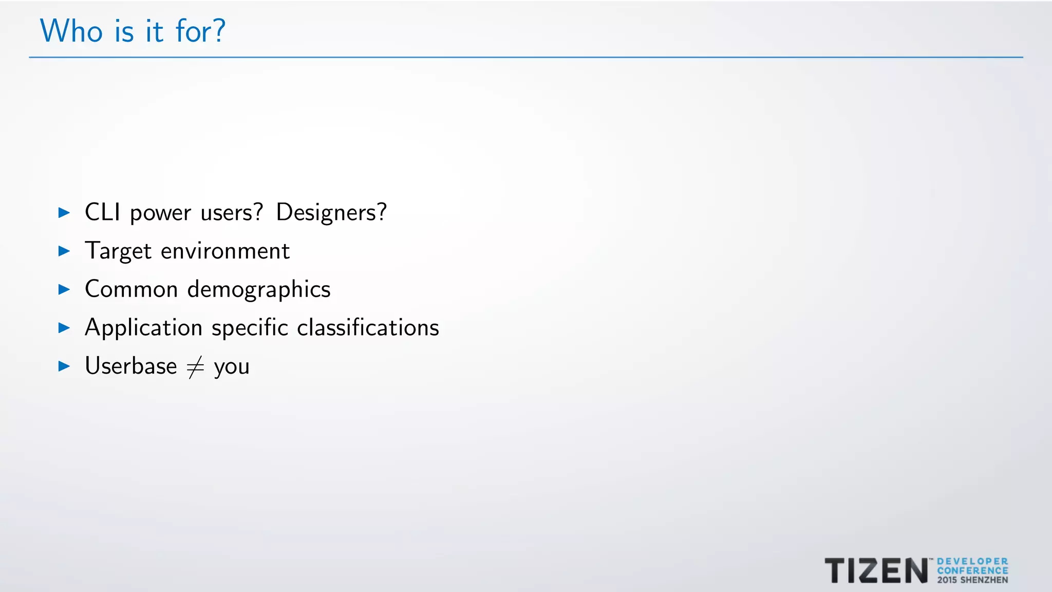 Who is it for?
CLI power users? Designers?
Target environment
Common demographics
Application speciﬁc classiﬁcations
Userbase = you
 