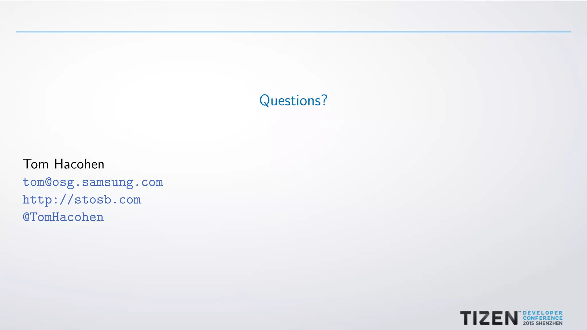 Questions?
Tom Hacohen
tom@osg.samsung.com
http://stosb.com
@TomHacohen
 