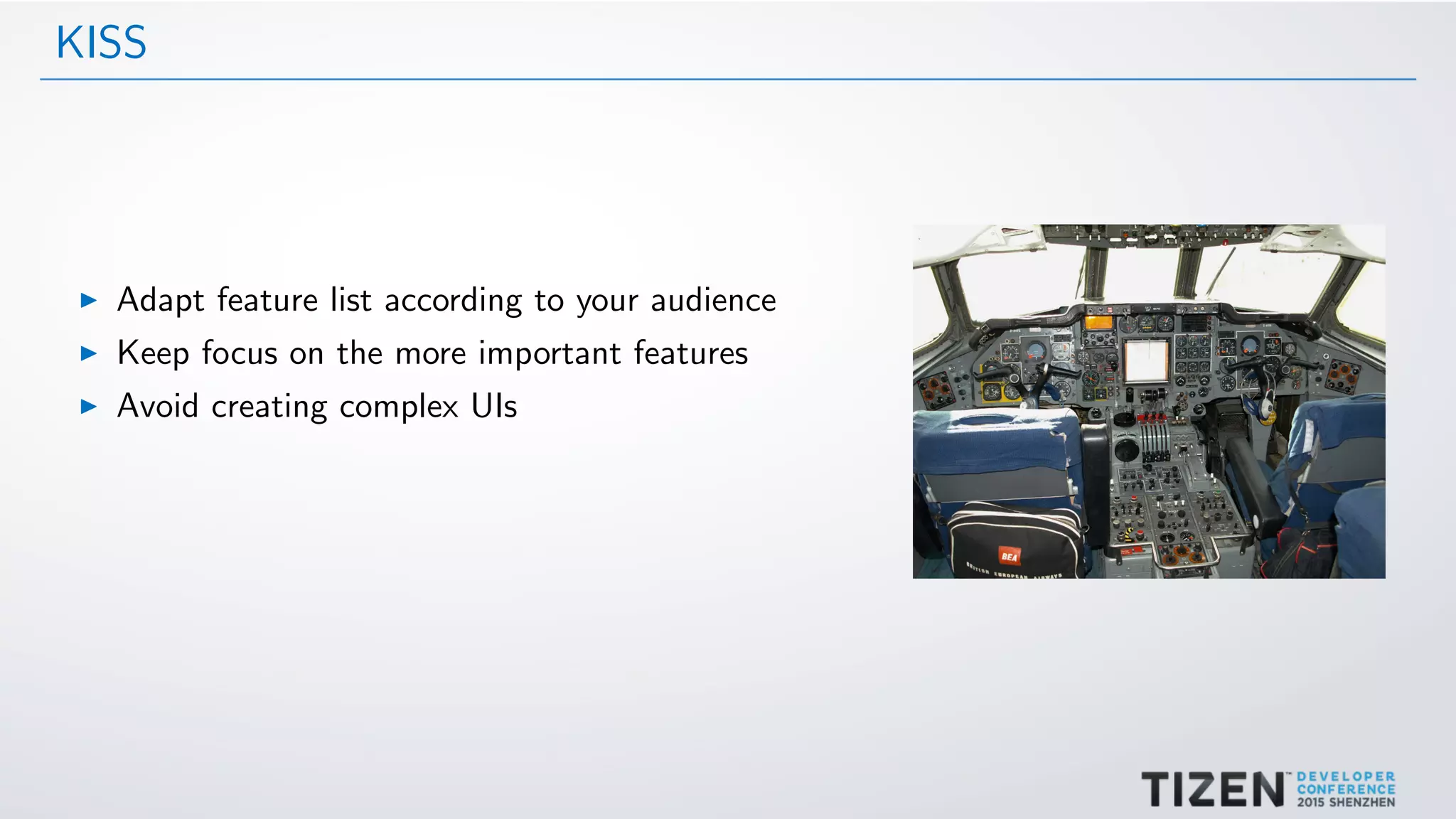 KISS
Adapt feature list according to your audience
Keep focus on the more important features
Avoid creating complex UIs
 