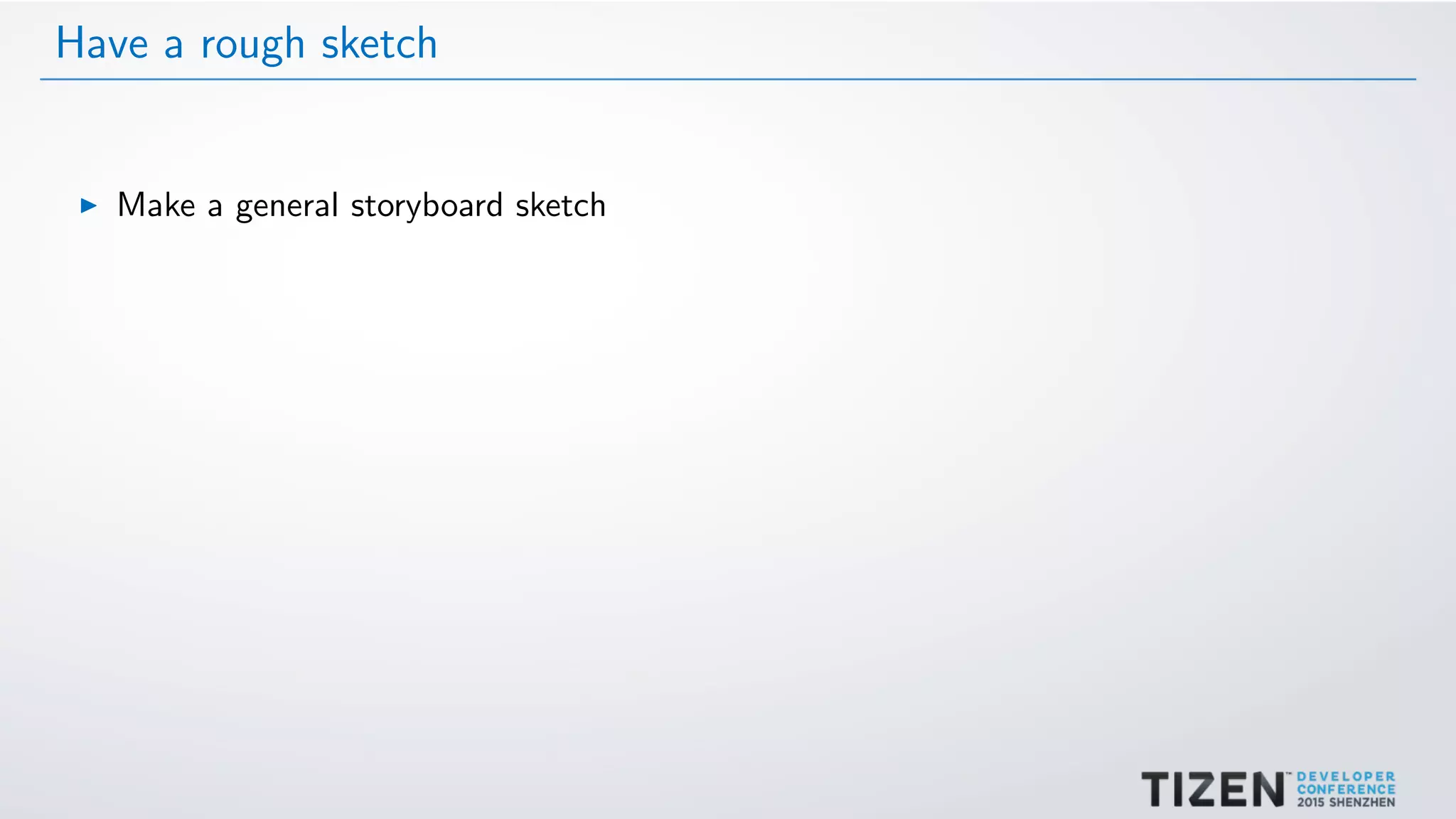 Have a rough sketch
Make a general storyboard sketch
 