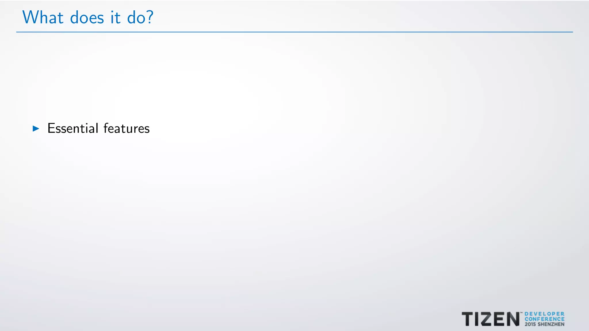 What does it do?
Essential features
 