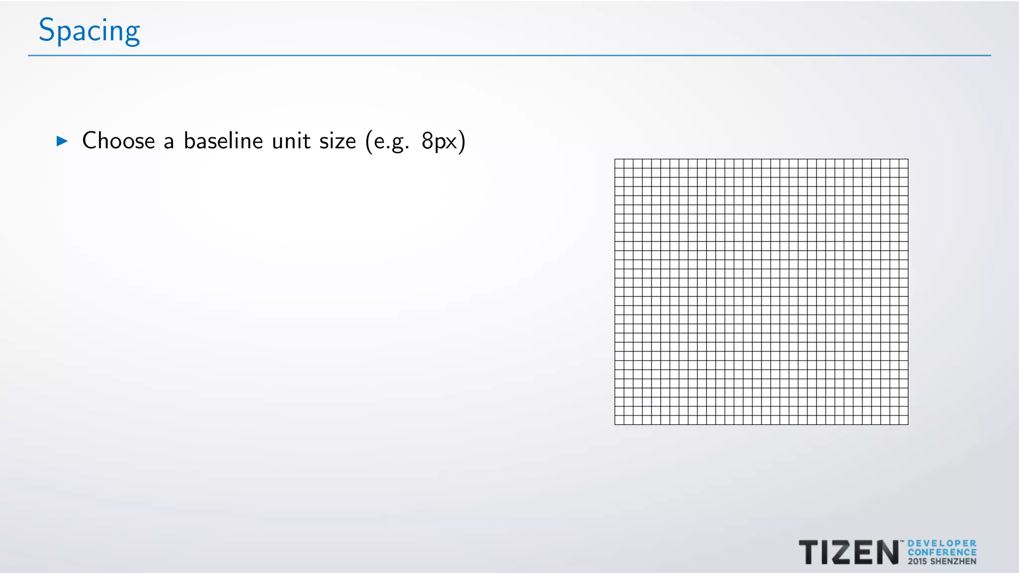 Spacing
Choose a baseline unit size (e.g. 8px)
 