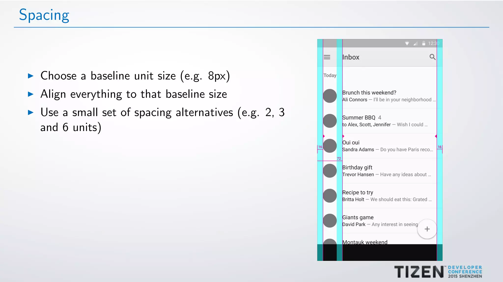 Spacing
Choose a baseline unit size (e.g. 8px)
Align everything to that baseline size
Use a small set of spacing alternatives (e.g. 2, 3
and 6 units)
 