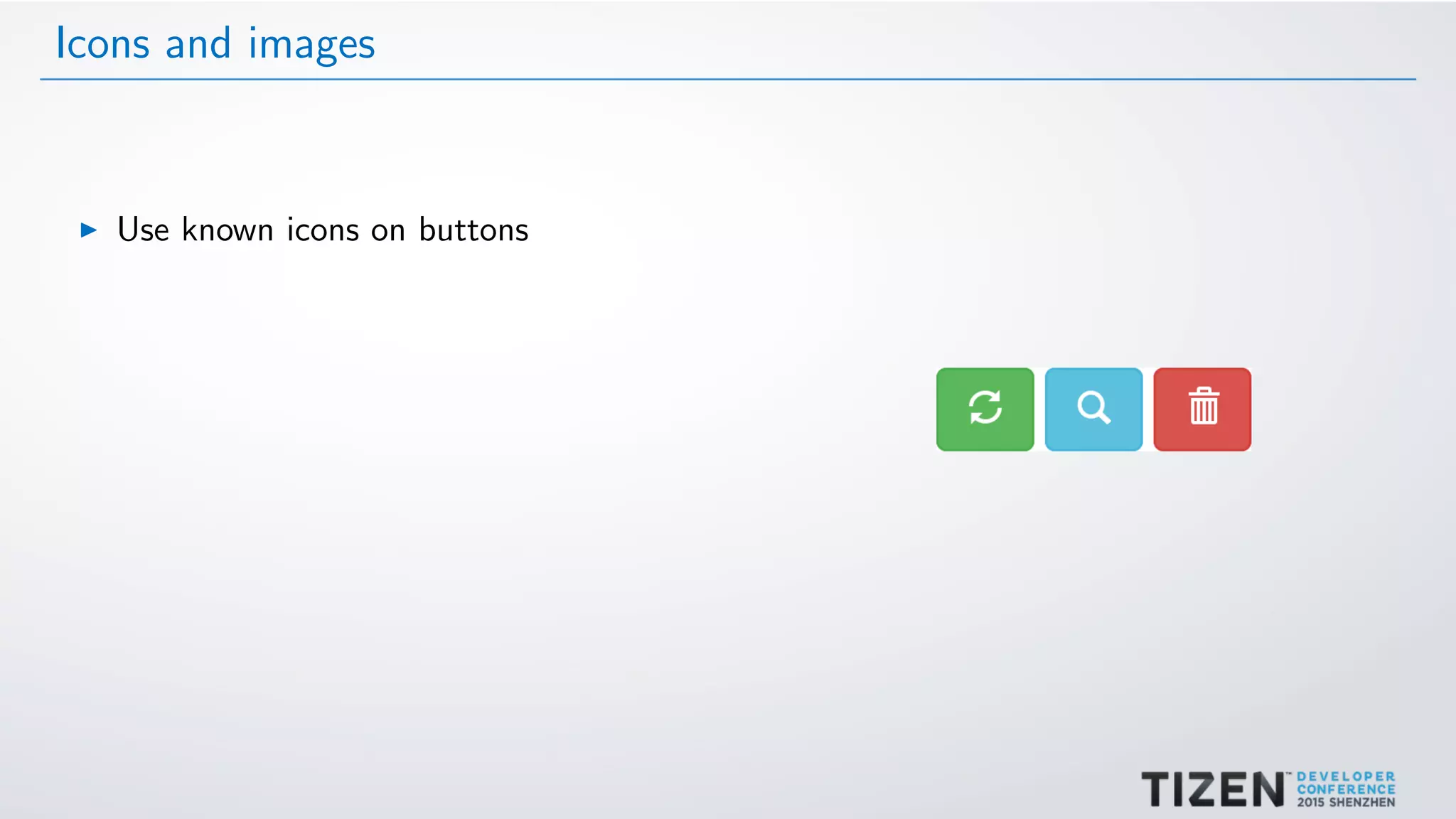 Icons and images
Use known icons on buttons
 