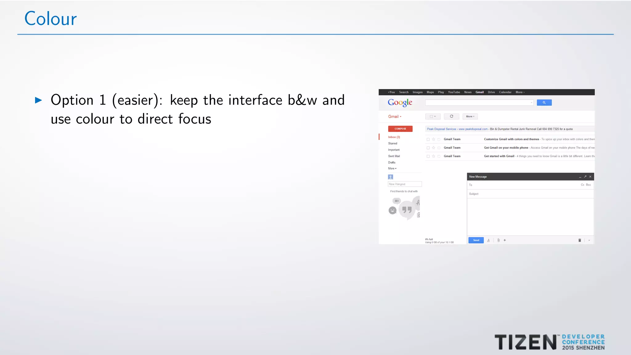 Colour
Option 1 (easier): keep the interface b&w and
use colour to direct focus
 