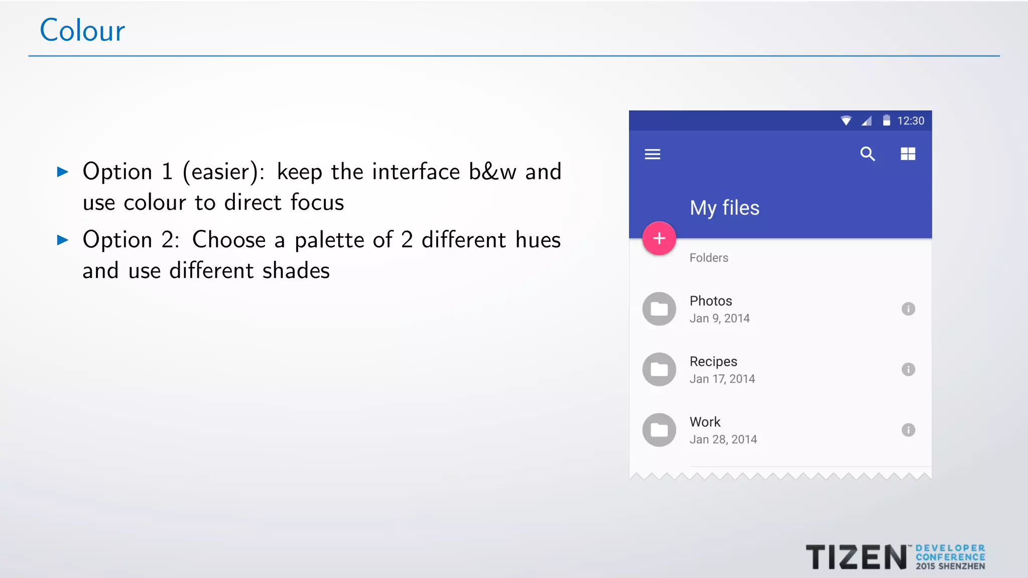 Colour
Option 1 (easier): keep the interface b&w and
use colour to direct focus
Option 2: Choose a palette of 2 diﬀerent hues
and use diﬀerent shades
 