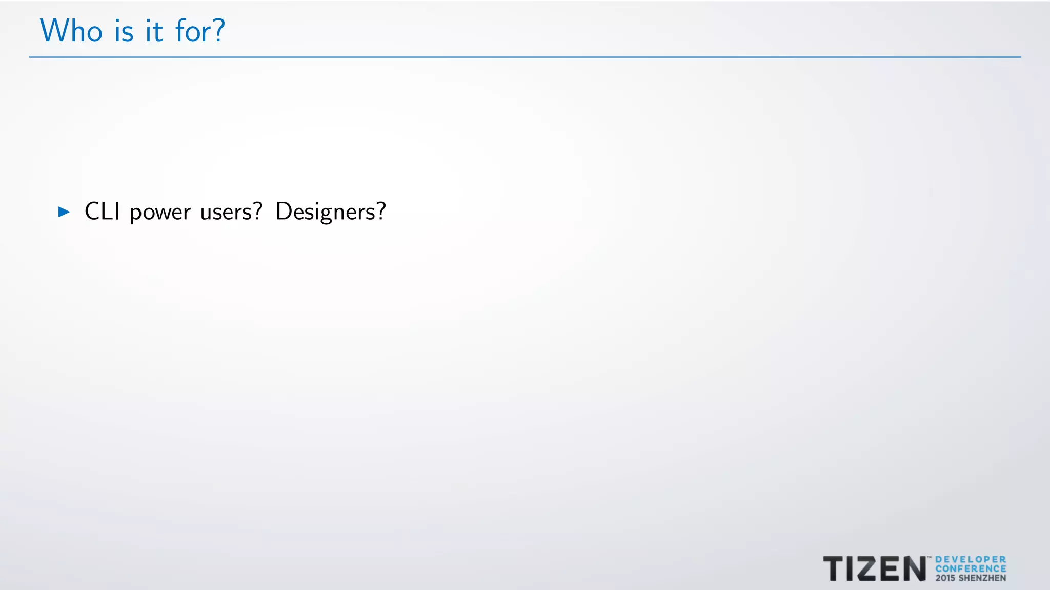 Who is it for?
CLI power users? Designers?
 