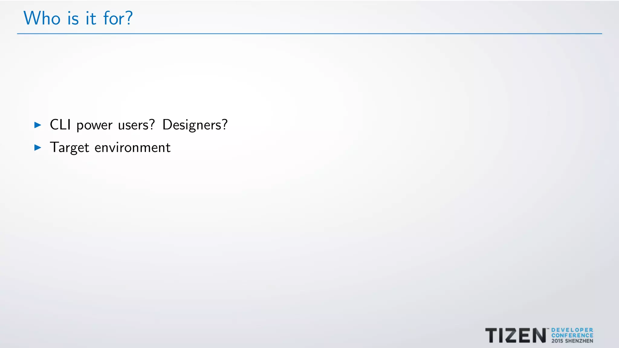 Who is it for?
CLI power users? Designers?
Target environment
 