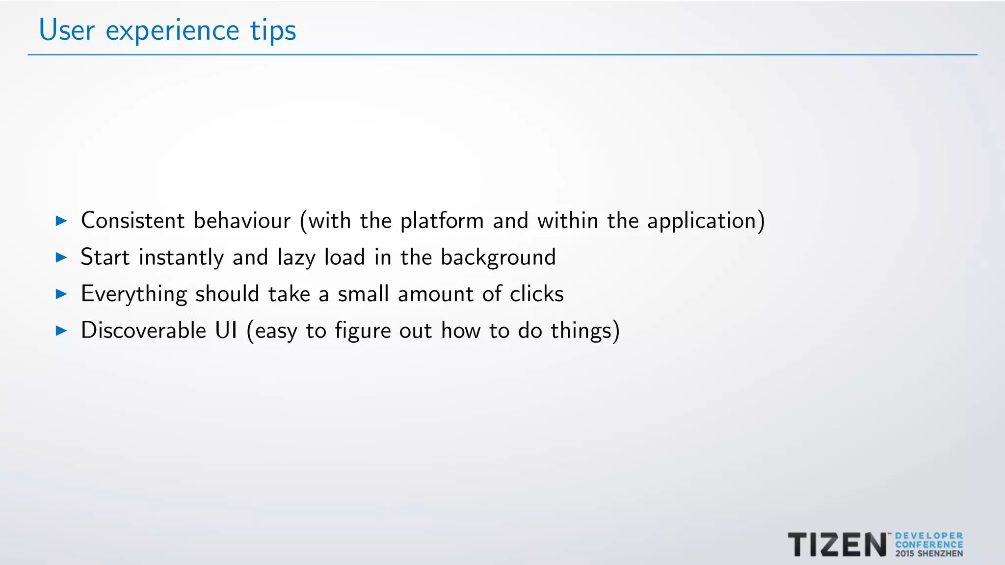 User experience tips
Consistent behaviour (with the platform and within the application)
Start instantly and lazy load in the background
Everything should take a small amount of clicks
Discoverable UI (easy to ﬁgure out how to do things)
 