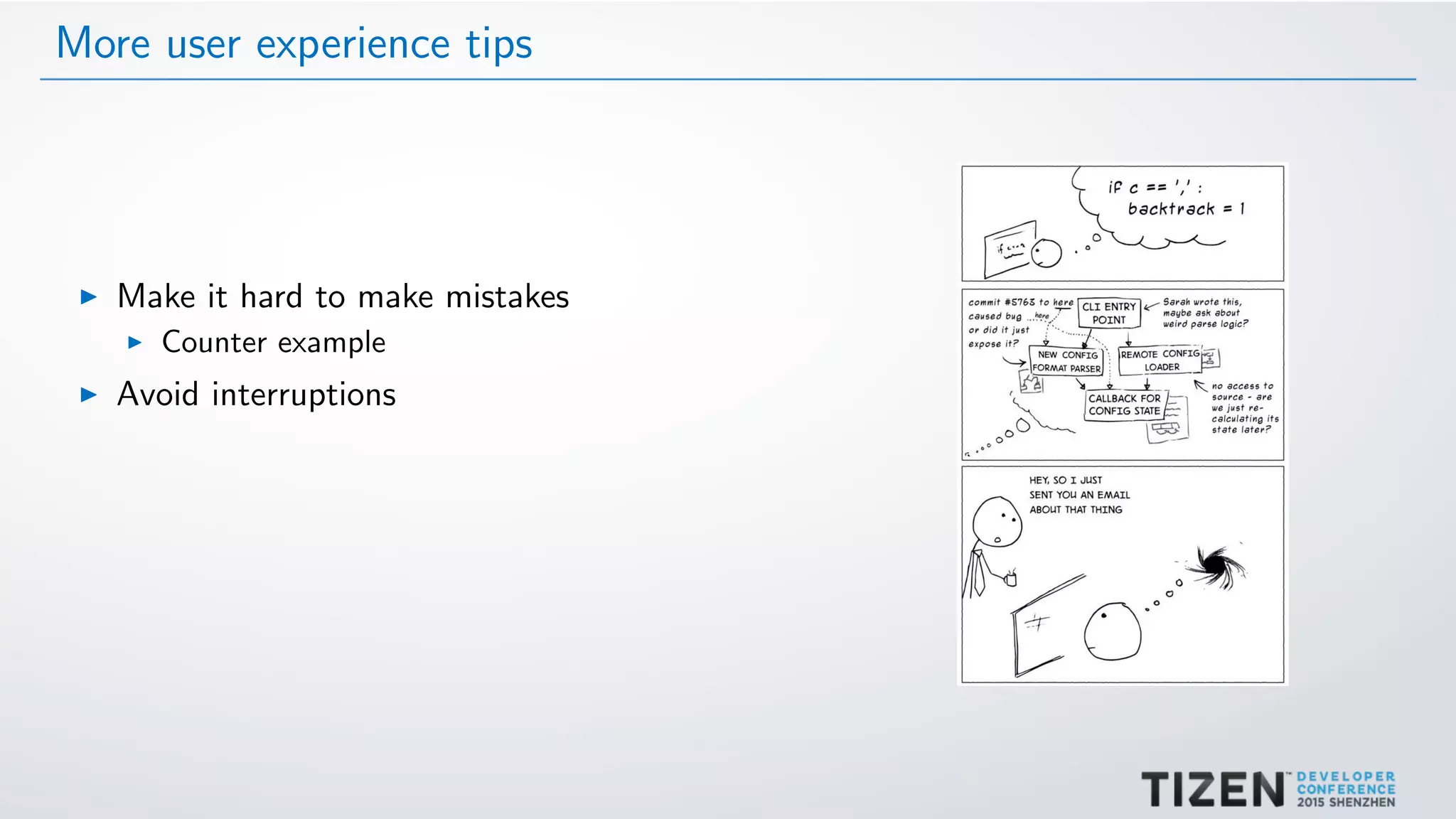 More user experience tips
Make it hard to make mistakes
Counter example
Avoid interruptions
 