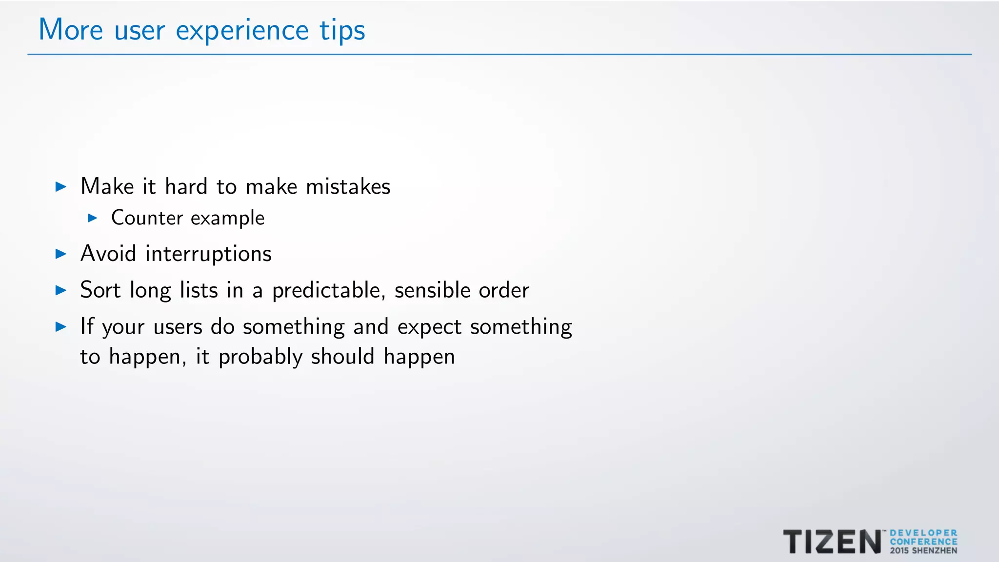 More user experience tips
Make it hard to make mistakes
Counter example
Avoid interruptions
Sort long lists in a predictable, sensible order
If your users do something and expect something
to happen, it probably should happen
 