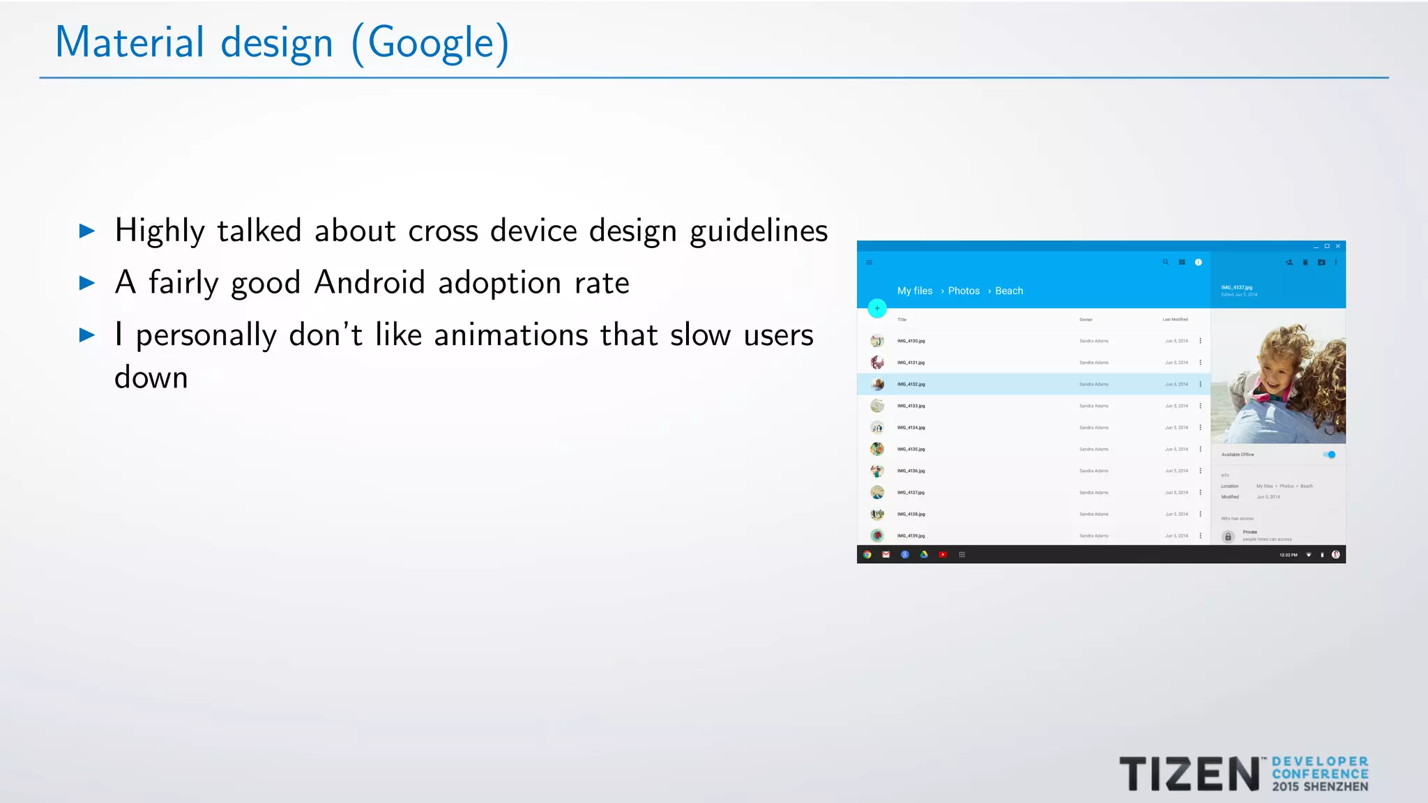 Material design (Google)
Highly talked about cross device design guidelines
A fairly good Android adoption rate
I personally don’t like animations that slow users
down
 