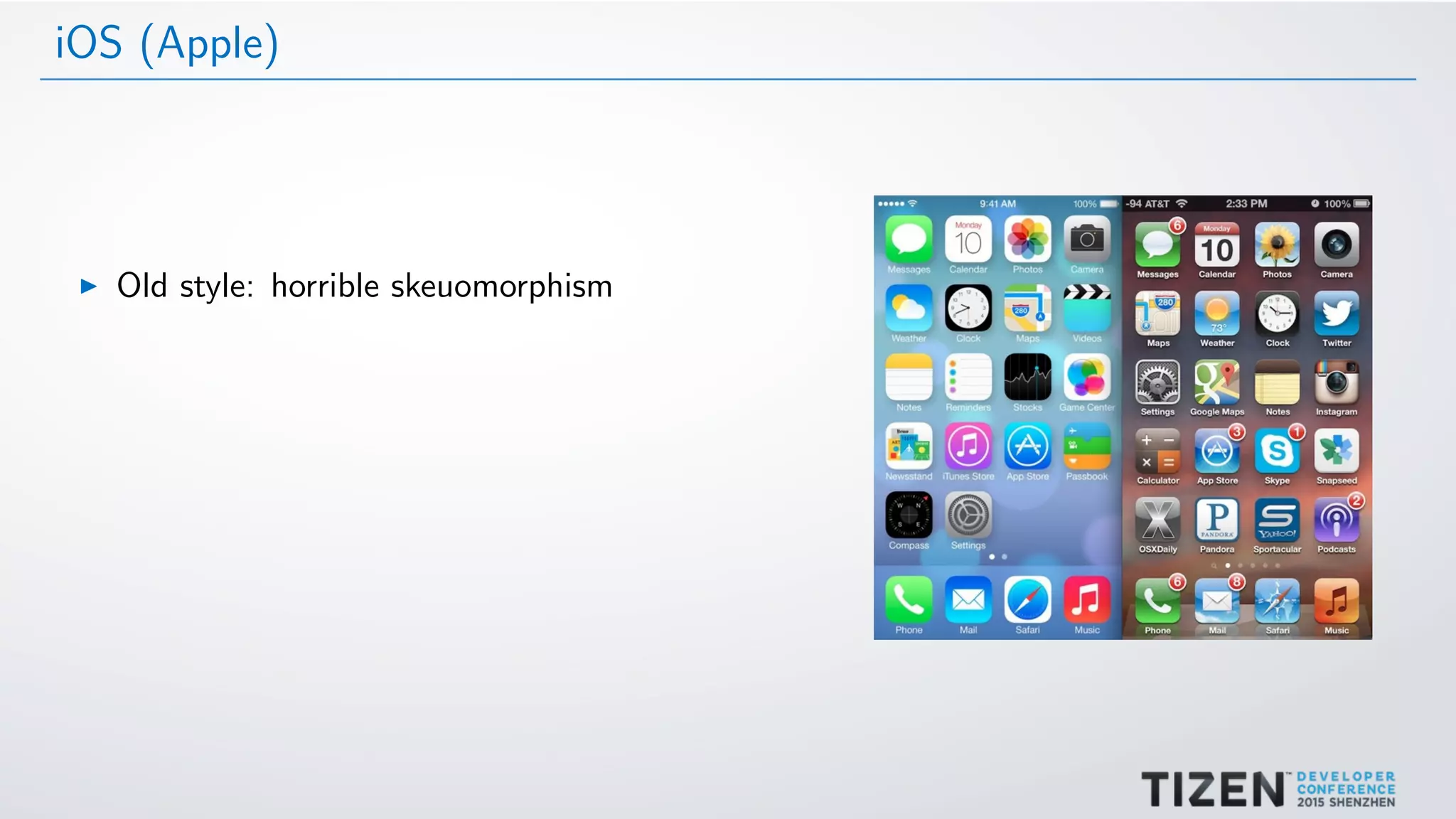 iOS (Apple)
Old style: horrible skeuomorphism
 