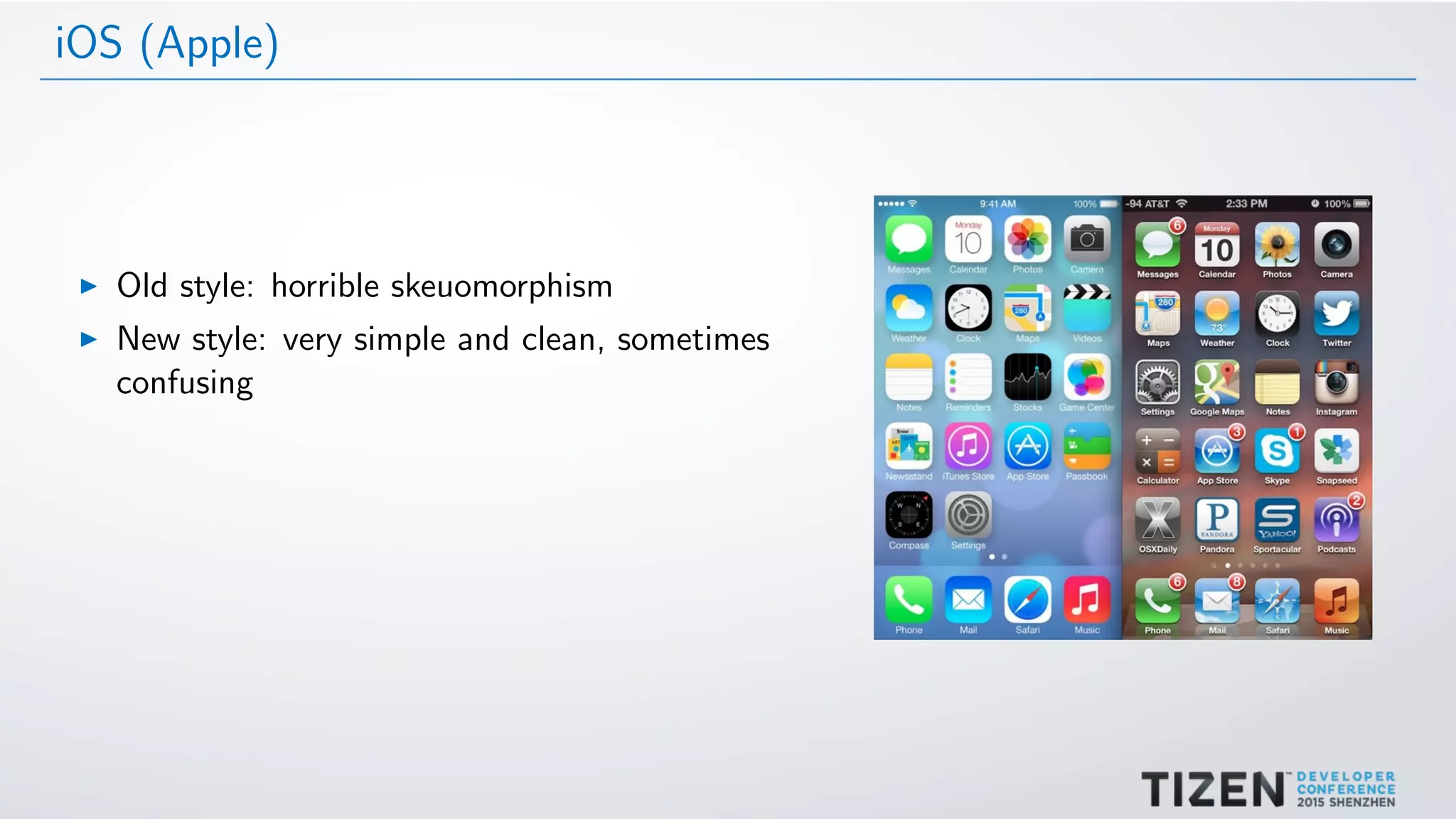iOS (Apple)
Old style: horrible skeuomorphism
New style: very simple and clean, sometimes
confusing
 