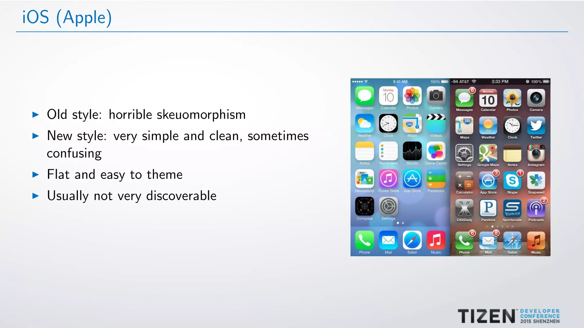 iOS (Apple)
Old style: horrible skeuomorphism
New style: very simple and clean, sometimes
confusing
Flat and easy to theme
Usually not very discoverable
 