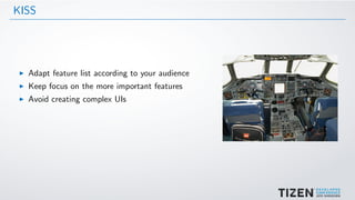 KISS
Adapt feature list according to your audience
Keep focus on the more important features
Avoid creating complex UIs
 