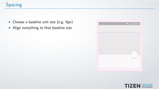 Spacing
Choose a baseline unit size (e.g. 8px)
Align everything to that baseline size
 