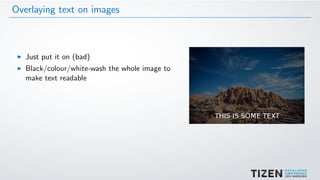 Overlaying text on images
Just put it on (bad)
Black/colour/white-wash the whole image to
make text readable
 