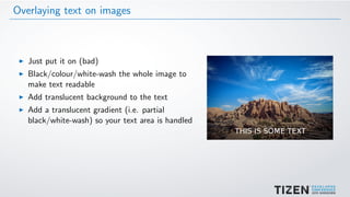 Overlaying text on images
Just put it on (bad)
Black/colour/white-wash the whole image to
make text readable
Add translucent background to the text
Add a translucent gradient (i.e. partial
black/white-wash) so your text area is handled
 