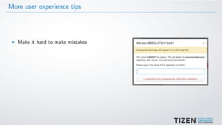More user experience tips
Make it hard to make mistakes
 
