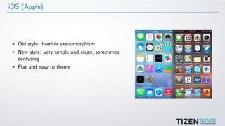 iOS (Apple)
Old style: horrible skeuomorphism
New style: very simple and clean, sometimes
confusing
Flat and easy to theme
 