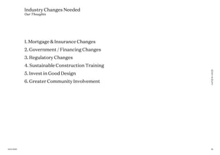 1. Mortgage & Insurance Changes
2. Government / Financing Changes
3. Regulatory Changes
4. Sustainable Construction Training
5. Invest in Good Design
6. Greater Community Involvement
Industry Changes Needed
Our Thoughts
3516.01.2020
 