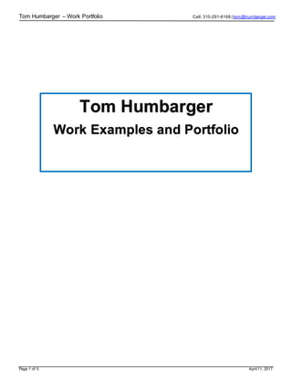 Tom Humbarger – Work Portfolio Cell: 310-291-6168 | tom@humbarger.com
Page 1 of 5 April11, 2017
Tom Humbarger
Work Examples and Portfolio
 