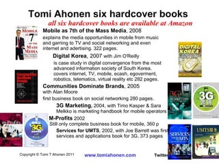 Tomi Ahonen six hardcover books  Mobile as 7th of the Mass Media , 2008 explains the media opportunities in mobile from mu...