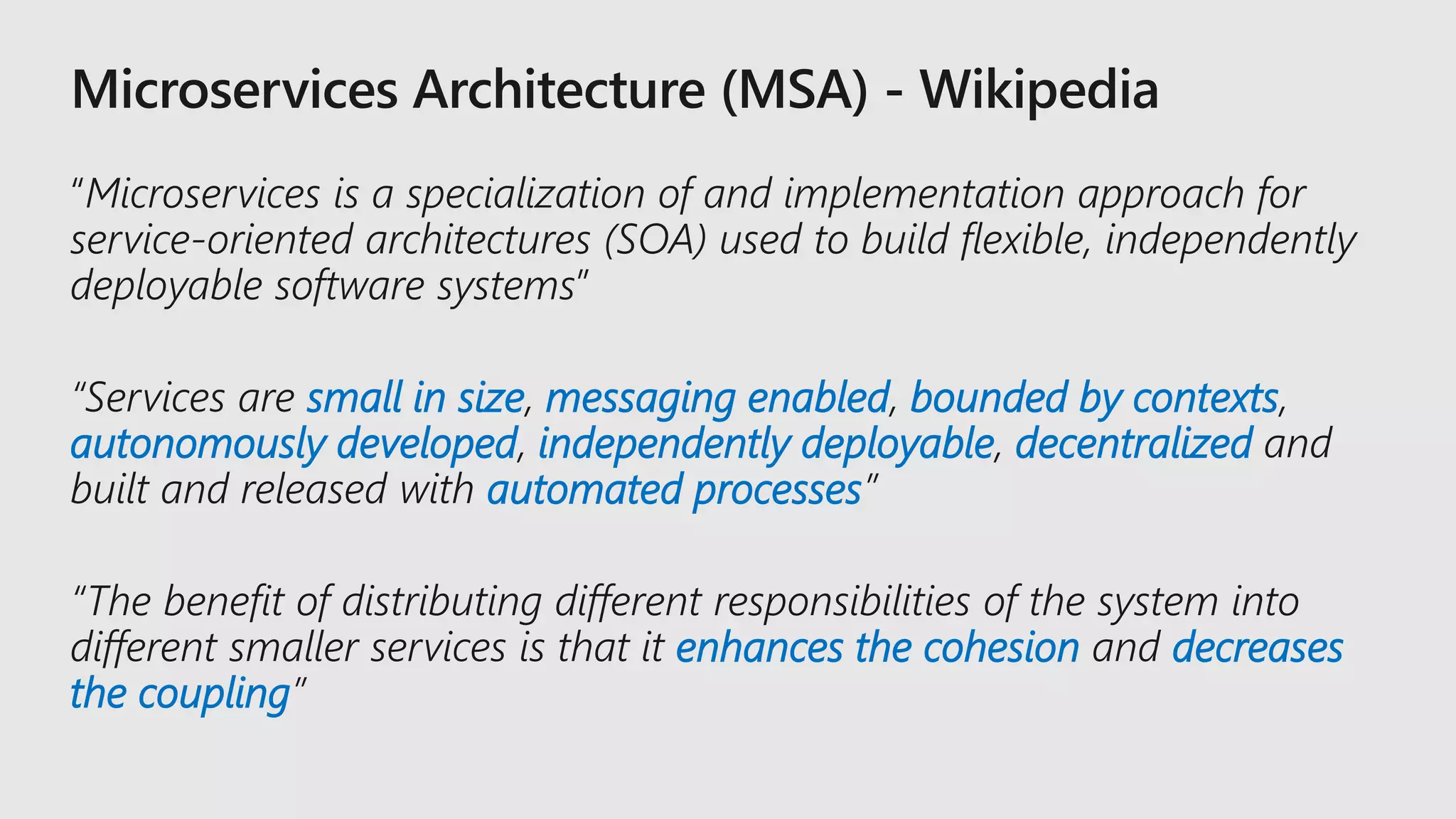 small in size messaging enabled bounded by contexts
autonomously developed independently deployable decentralized
automated processes
enhances the cohesion decreases
the coupling
 