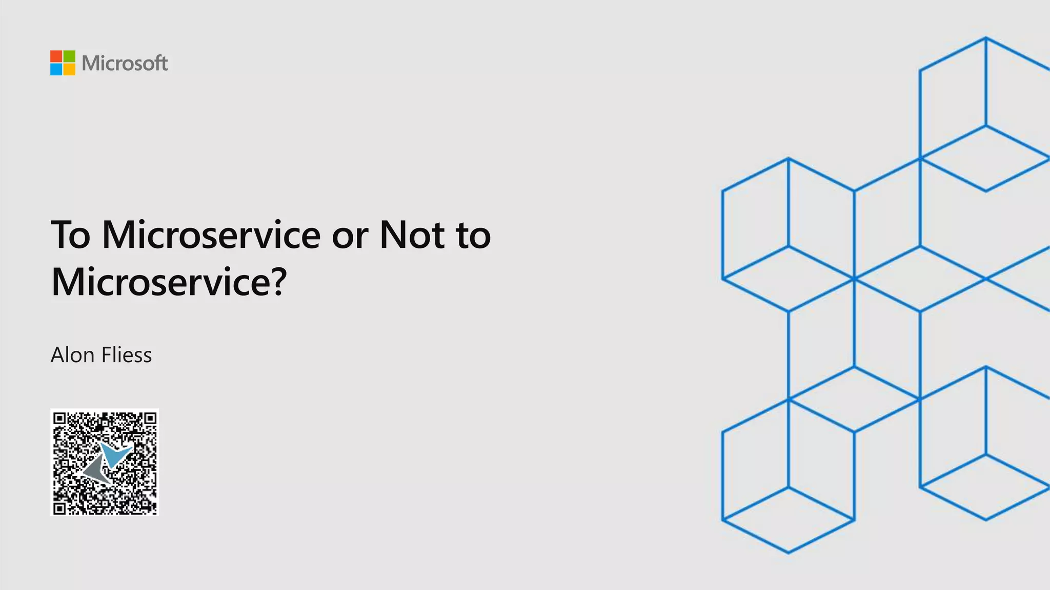 To Microservice or Not to
Microservice?
 