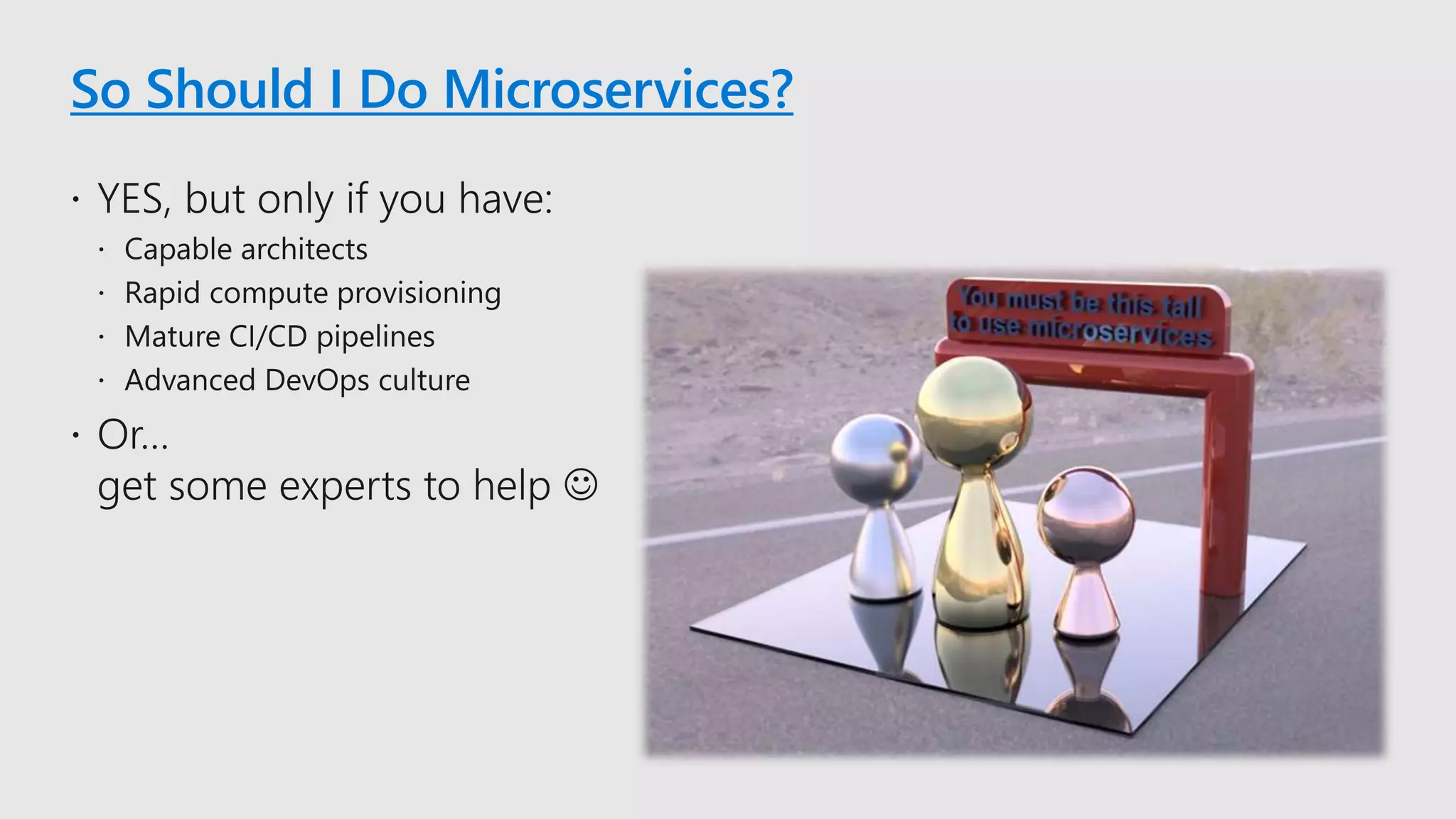 So Should I Do Microservices?
 