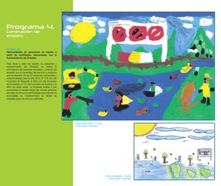 Programa 4.
Generación de
empleo


Proyecto 18.
Oportunidades de generación de ingreso a
partir de actividades relacionadas con el
mantenimiento del Embalse

Para llevar a cabo las labores de operación y
mantenimiento del Embalse, se realiza la
contratación de personas naturales y jurídicas, de
acuerdo con la necesidad del servicio o producto
que se requiere. De las 83 personas contratadas y
subcontratadas para el año 2012, el 17% son del
municipio de Sesquilé, el 49% son del municipio
de Guatavita, el 1% del municipio de Guasca y el
33% de otras áreas. La Empresa realiza a sus
contratistas el requerimiento de vincular personal
del área de influencia del Embalse para laborar en
actividades de mantenimiento en donde se
necesita mano de obra no calificada.




                                                     Sergio Adrian Ariza - 11 años
                                                     Quinto grado - Santuario




                                                                                     José Luis Velandia - 10 años
                                                                                        Quinto grado - Santuario
 