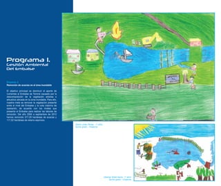 Programa 1.
Gestión Ambiental
Del Embalse


Proyecto 3.
Remoción de acacias en el área inundable

El objetivo principal es disminuir el aporte de
nutrientes al Embalse de Tominé causado por la
descomposición de la vegetación arbórea o
arbustiva ubicada en la zona inundable. Para ello,
nuestra meta es remover la vegetación presente
entre el nivel del Embalse y la cota máxima de
operación, de acuerdo con los niveles que
presente el Embalse para realizar las labores de
remoción. Del año 2005 a septiembre de 2012
hemos removido 377,29 hectáreas de acacias y
117,52 hectáreas de retamo espinoso.
                                                     Deison Julian Pareja - 11 años
                                                     Quinto grado - Chaleche




                                                                                      Ubeimar Aldair Ibarra- 11 años
                                                                                           Quinto grado - Chaleche
 