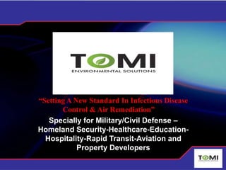 “Setting A New Standard In Infectious Disease Control & Air Remediation”  S Specially for Military/Civil Defense – Homeland Security-Healthcare-Education-Hospitality-Rapid Transit-Aviation and Property Developers  