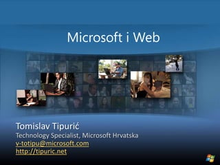 Microsoft i Web Tomislav Tipurić TechnologySpecialist, Microsoft Hrvatska v-totipu@microsoft.com http://tipuric.net 