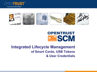 Integrated Lifecycle Management
         of Smart Cards, USB Tokens
                  & User Credentials
 