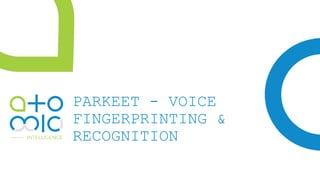 PARKEET - VOICE
FINGERPRINTING &
RECOGNITION
 