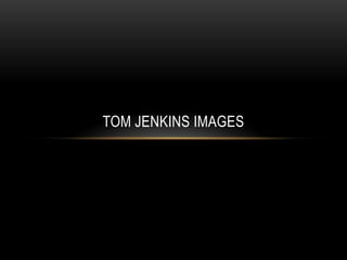 TOM JENKINS IMAGES

 