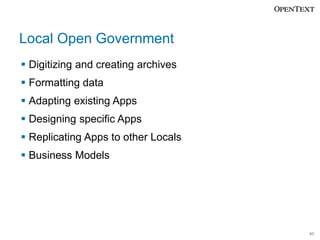 Local Open Government
Digitizing and creating archives
Formatting data

Adapting existing Apps
Designing specific Apps
Replicating Apps to other Locals
Business Models

40

 