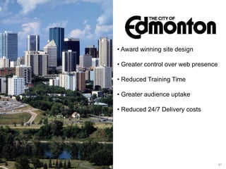 Award winning site design
Greater control over web presence
Reduced Training Time
Greater audience uptake
Reduced 24/7 Delivery costs

41

 