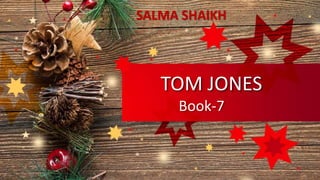 TOM JONES
Book-7
SALMA SHAIKH
 