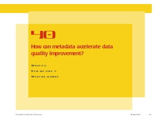What it is How we used it What we learned How can metadata accelerate data quality improvement? 4.0 
